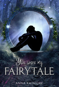 Title: You Were My Fairytale, Author: Anna Katmore