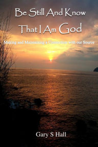 Title: Be Still And Know That I Am God, Author: Gary S Hall