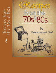 Title: Recipes from the 70s and 80s, Author: Valerie Hockert