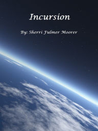 Title: Incursion, Author: Sherri Fulmer Moorer