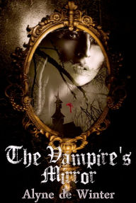 Title: The Vampire's Mirror, Author: Alyne de Winter