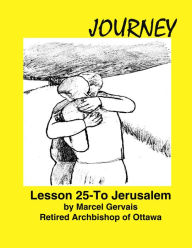 Title: Journey: Lesson 25 - To Jerusalem, Author: Marcel Gervais