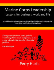 Title: Marine Corps Leadership: Lessons for Business, Work and Life, Author: Perry Hurtt