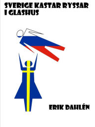 Title: Sverige kastar ryssar i glashus, Author: Erik Dahlén