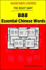 Title: Mandarin Chinese The Right Way! 888 Essential Chinese Words, Author: Kevin Peter Lee