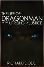 The Life Of Dragonman: In The Uprising Of Justice