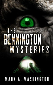 Title: The Bennington Mysteries, Author: Mark A. Washington