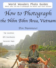 Title: How to Photograph the Nihn Bihn Area, Vietnam, Author: Don Mammoser