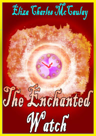 Title: The Enchanted Watch, Author: Eliza Charles McCaulay