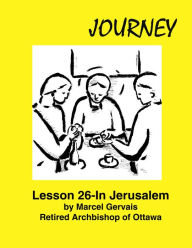 Title: Journey: Lesson 26 - In Jerusalem, Author: Marcel Gervais