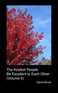 Title: The Kindest People: Be Excellent to Each Other (Volume 5), Author: David Bruce