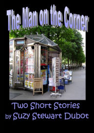 Title: The Man on the Corner, Author: Suzy Stewart Dubot