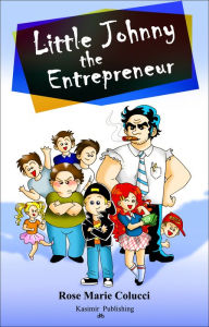 Title: Little Johnny the Entrepreneur, Author: Rose Marie Colucci