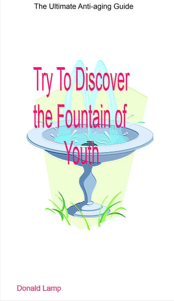 Try to Discover the Fountain of Youth