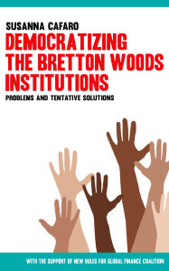 Title: Democratizing the Bretton Wood Institutions. Problems and Tentative Solutions., Author: Susanna Cafaro