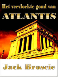 Title: Het vervloekte goud van Atlantis, Author: Jack Broscie