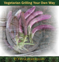 Title: Vegetable Grilling Your Own Way, Author: P. Venkataraman