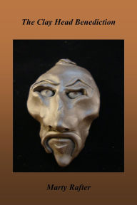 Title: The Clay Head Benediction, Author: Marty Rafter