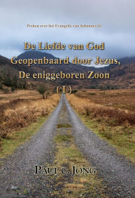 Title: Preken over het Evangelie van Johannes (I) - De Liefde van God Geopenbaard door Jezus, De eniggeboren Zoon ( I ), Author: Paul C. Jong