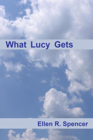 Title: What Lucy Gets, Author: Ellen R. Spencer
