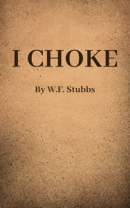 Title: I Choke, Author: Warwick Stubbs