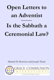 Title: Open Letters to an Adventist: Is the Sabbath a Ceremonial Law?, Author: Michael D. Morrison