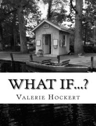 Title: What If...?: A Book of Questions for Thinking, Writing, and Wondering, Author: Valerie Hockert