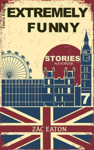 Title: Learn English - Extremely Funny Stories (7) +Audiobook, Author: Zac Eaton