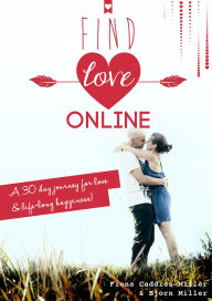 Title: Find Love Online: A 30 Day Journey For Love And Lifelong Happiness, Author: Bjorn Miller