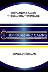 Title: Hoffman Pro Camps Fitness and Nutrition Guide, Author: Chandler Hoffman