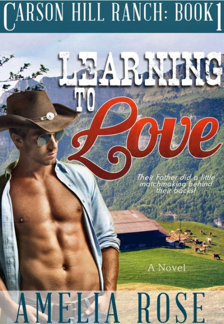 Learning To Love (Carson Hill Ranch: Book 1) by Amelia Rose | eBook ...