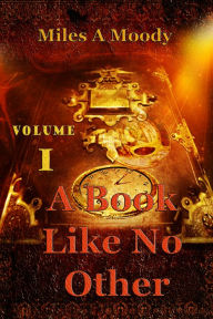 Title: A Book Like No Other: Volume One, Author: Miles A Moody