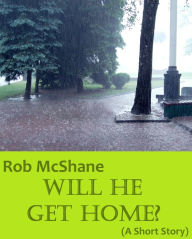 Title: Will He Get Home?, Author: Rob McShane