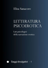 Title: Letteratura psicoerotica. Lati psicologici della narrazione erotica, Author: Elisa Patrizia Sanacore