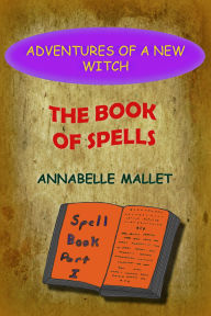 Title: Adventures of a New Witch Part 2: The Book of Spells, Author: Annabelle Mallet