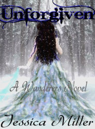 Title: Unforgiven (Wanderers #3), Author: Jessica Miller