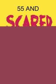 Title: 55 And Scared, Author: Ken Bodnar