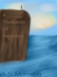 Title: A Translation of Inspiration, Author: A.S. Morrison