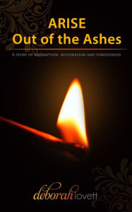 Title: ARISE Out of the Ashes, Author: Deborah Lovett