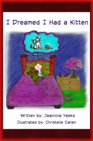 Title: I Dreamed I Had A Kitten, Author: Jeannine Yesko