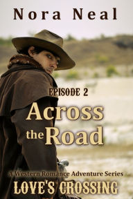 Title: Across the Road (Love's Crossing 2), Author: Nora Neal