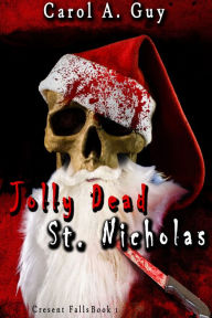 Title: Jolly Dead St. Nicholas, Author: Carol A. Guy