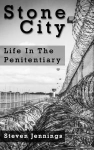 Title: Stone City: Life In The Penitentiary, Author: Steven Jennings