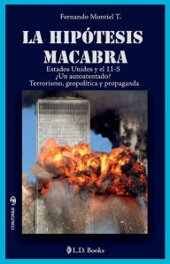 Title: La hipótesis macabra. Los Estados Unidos y el 11 de septiembre, Author: Fernando Montiel