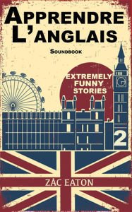 Title: Apprendre l'anglais - Extremely Funny Stories (2) +Soundbook, Author: Zac Eaton