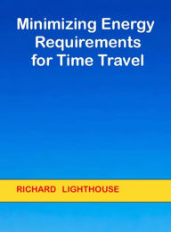 Title: Minimizing Energy Requirements for Time Travel, Author: Richard Lighthouse