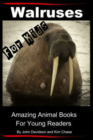 Title: Walruses: For Kids - Amazing Animal Books for Young Readers, Author: John Davidson