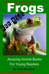 Title: Frogs: For Kids - Amazing Animal Books for Young Readers, Author: John Davidson