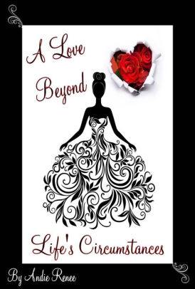 A Love Beyond Life S Circumstances By Andie Renee Nook