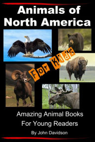 Title: Animals of North America For Kids: Amazing Animal Books for Young Readers, Author: John Davidson